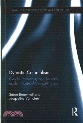 Dynastic Colonialism ─ Gender, Materiality and the Early Modern House of Orange-Nassau