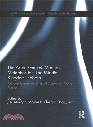 The Asian Games ― Modern Metaphor for he Middle Kingdom?Reborn: Political Statement, Cultural Assertion, Social Symbol