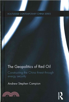 The Geopolitics of Red Oil ─ Constructing the China Threat Through Energy Security