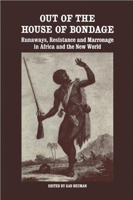 Out of the House of Bondage ─ Runaways, Resistance and Marronage in Africa and the New World