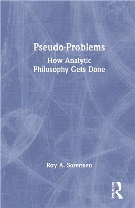 Pseudo-Problems：How Analytic Philosophy Gets Done