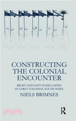 Constructing the Colonial Encounter：Right and Left Hand Castes in Early Colonial South India