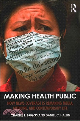 Making Health Public ─ How News Coverage Is Remaking Media, Medicine, and Contemporary Life