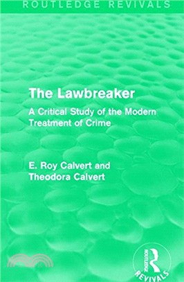 The Lawbreaker ─ A Critical Study of the Modern Treatment of Crime