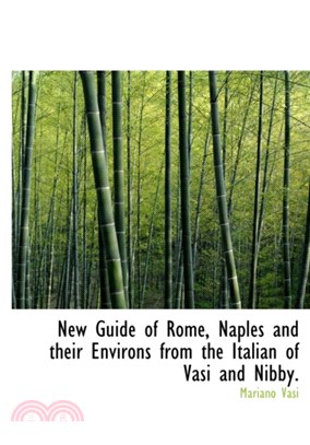 New Guide of Rome, Naples and Their Environs from the Italian of Vasi and Nibby.