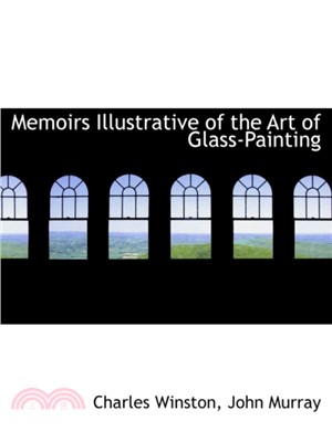 Memoirs Illustrative of the Art of Glass-Painting