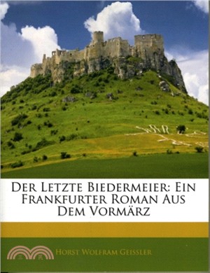 Der Letzte Biedermeier：Ein Frankfurter Roman Aus Dem Vormarz