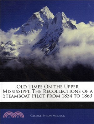 Old Times on the Upper Mississippi：The Recollections of a Steamboat Pilot from 1854 to 1863