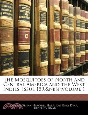 The Mosquitoes of North and Central America and the West Indies, Issue 159, Volume 1