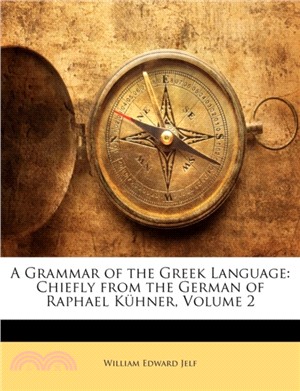 A Grammar of the Greek Language：Chiefly from the German of Raphael Kuhner, Volume 2