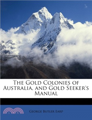 The Gold Colonies of Australia, and Gold Seeker's Manual