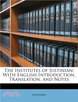The Institutes of Justinian：With English Introduction, Translation, and Notes