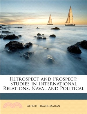 Retrospect and Prospect：Studies in International Relations, Naval and Political