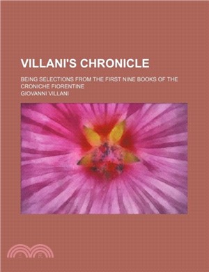 Villani's Chronicle; Being Selections from the First Nine Books of the Croniche Fiorentine