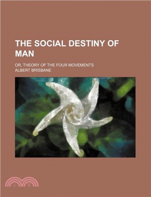 The Social Destiny of Man; Or, Theory of the Four Movements