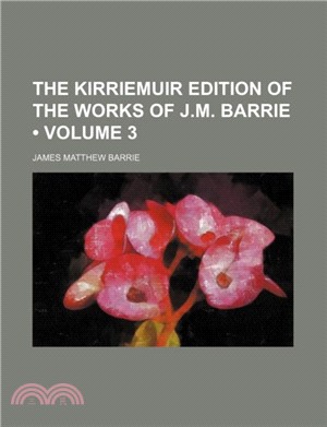 The Kirriemuir Edition of the Works of J.M. Barrie (Volume 3)