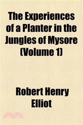 The Experiences of a Planter in the Jungles of Mysore (Volume 1)