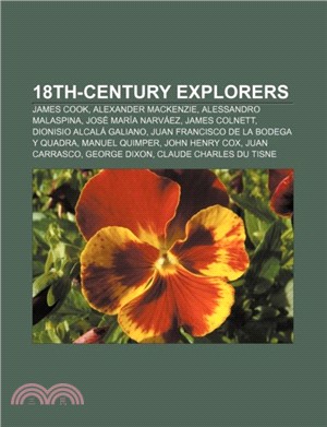 18th-Century Explorers：James Cook, Alexander MacKenzie, Alessandro Malaspina, Jose Maria Narvaez, James Colnett, Dionisio Alcala Galiano