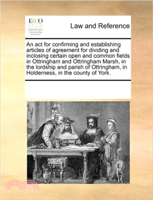 An ACT for Confirming and Establishing Articles of Agreement for Dividing and Inclosing Certain Open and Common Fields in Ottringham and Ottringham Marsh, in the Lordship and Parish of Ottringham, in