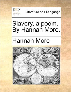 Slavery, a Poem. by Hannah More.