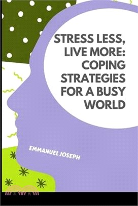 Stress Less, Live More: Coping Strategies for a Busy World
