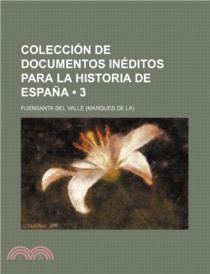 Coleccion de Documentos Ineditos Para La Historia de Espana (3)