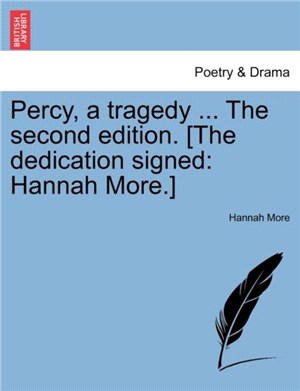 Percy, a Tragedy ... the Second Edition. [The Dedication Signed：Hannah More.]