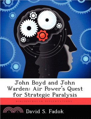 John Boyd and John Warden:Air Power's Quest for Strategic Paralysis