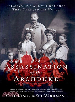 The Assassination of the Archduke ─ Sarajevo 1914 and the Romance That Changed the World