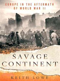 Savage Continent—Europe in the Aftermath of World War Two