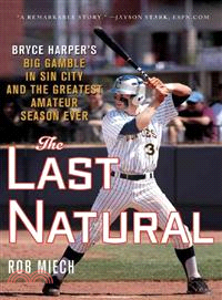 The Last Natural—Bryce Harper's Big Gamble in Sin City and the Greatest Amateur Season Ever