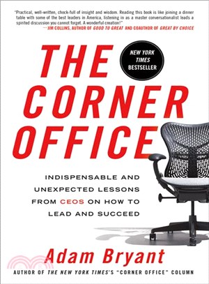 The corner office :indispensable and unexpected lessons from CEOs on how to lead and succeed /