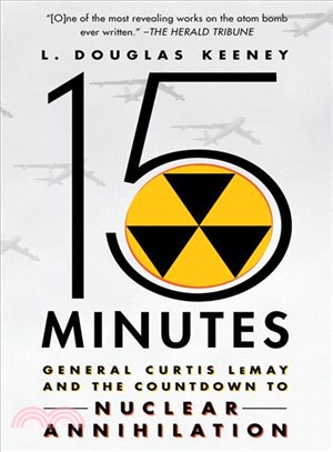 15 Minutes ─ General Curtis Lemay and the Countdown to Nuclear Annihilation