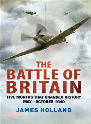 The Battle of Britain ─ Five Months That Changed History; May-October 1940