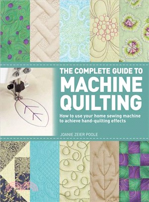 The Complete Guide to Machine Quilting ─ How to Use Your Home Sewing Machine to Achieve Hand-Quilting Effects