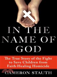 In the Name of God ― The True Story of the Fight to Save Children from Faith-healing Homicide