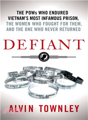 Defiant ― The Pows Who Endured Vietnam's Most Infamous Prison, the Women Who Fought for Them, and the One Who Never Returned