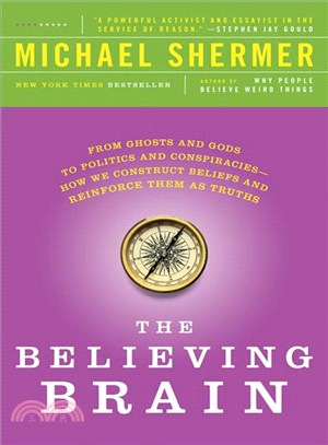 The Believing Brain ─ From Ghosts and Gods to Politics and Conspiracies - How We Construct Beliefs and Reinforce Them as Truths