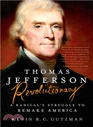 Thomas Jefferson, revolutionary :a radical's struggle to remake America /