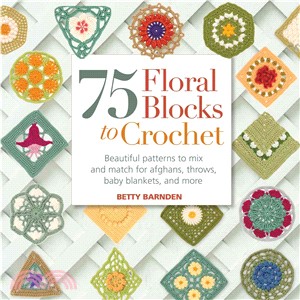 75 Floral Blocks to Crochet ─ Beautiful Patterns to Mix and Match for Afghans, Throws, Baby Blankets, and More