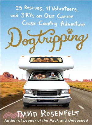 Dogtripping ─ 25 Rescues, 11 Volunteers, and 3 RVs on Our Canine Cross-Country Adventure