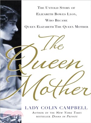The Queen Mother―The Untold Story of Elizabeth Bowes Lyon, Who Became the Queen Mother