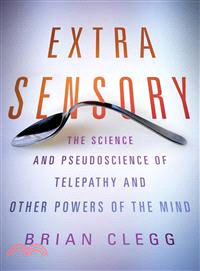 Extra Sensory ― The Science and Pseudoscience of Telepathy and Other Powers of the Mind