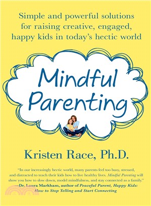 Mindful Parenting ─ Simple and Powerful Solutions for Raising Creative, Engaged, Happy Kids in Today's Hectic World