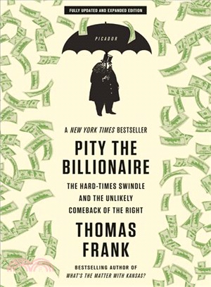 Pity the Billionaire ─ The Hard-Times Swindle and the Unlikely Comeback of the Right