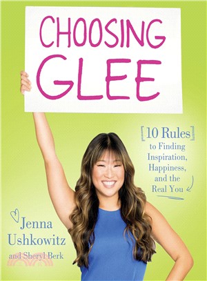 Choosing Glee ─ 10 Rules to Finding Inspiration, Happiness, and the Real You