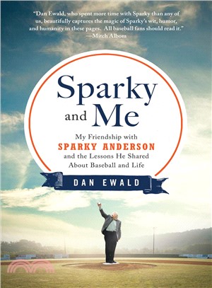 Sparky and Me ― My Friendship With Sparky Anderson and the Lessons He Shared About Baseball and Life
