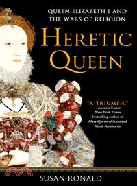 Heretic Queen ― Queen Elizabeth I and the Wars of Religion