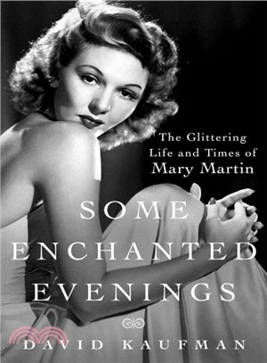 Some Enchanted Evenings ─ The Glittering Life and Times of Mary Martin