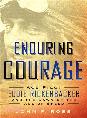 Enduring Courage ─ Ace Pilot Eddie Rickenbacker and the Dawn of the Age of Speed